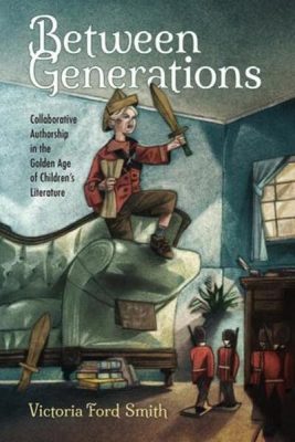 Between Generations: Collaborative Authorship in the Golden Age of Children's Literature book cover