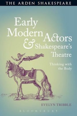Early Modern Actors in Shakespeare’s Theatre: Thinking with the Body book cover