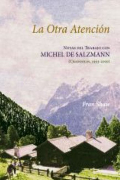 cubierta del libro: La Otra Atención: Notas del Trabajo con Michel De Salzmann (Chandolin, 1993-2000) (book cover)