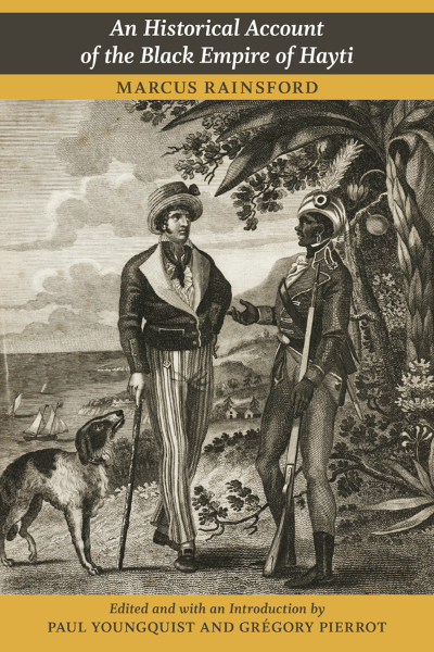 Marcus Rainsford's An Historical Account of the Black Empire of Hayti ...