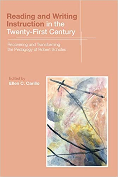 Reading and Writing Instruction in the Twenty-First Century: Recovering and Transforming the Pedagogy of Robert Scholes book cover